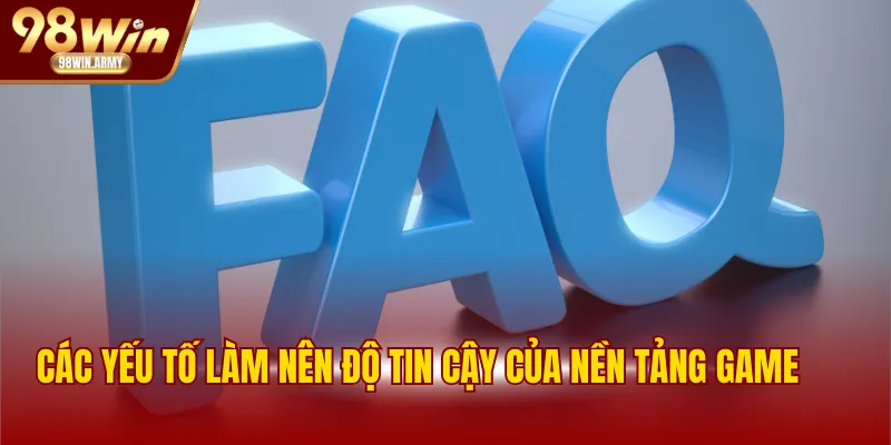 Các yếu tố làm nên độ tin cậy của nền tảng game